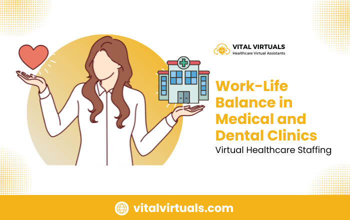 Work-Life Balance in Medical & Dental Clinics Vital Virtuals