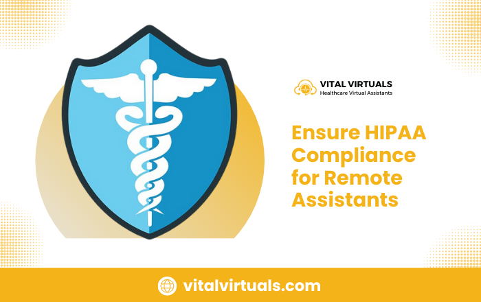 How to Ensure HIPAA Compliance for Remote Assistants