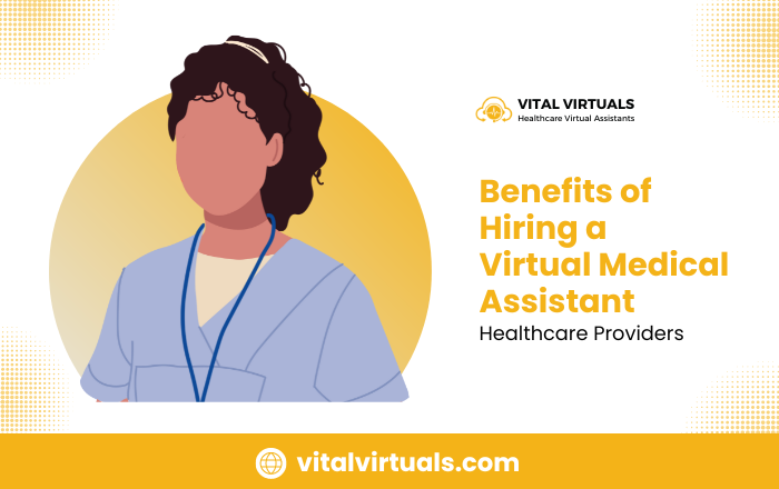 Benefits of Hiring a Virtual Medical Assistant for Healthcare Providers