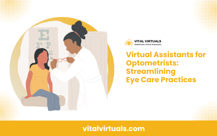 Virtual Assistants for Optometrists: Streamlining Eye Care Practices